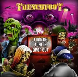 Trenchfoot : Turn On Tune In Drop Out
